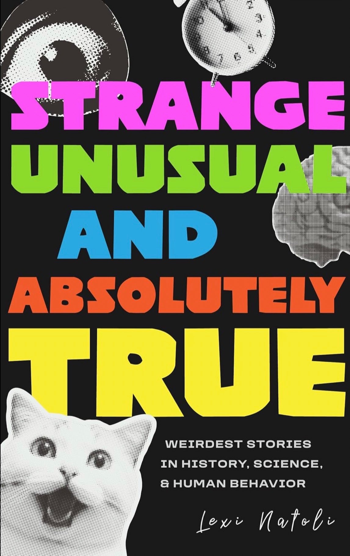 Strange, Unusual and Absolutely True: Weirdest Stories in History, Science and Human Behavior (Paperback copy)